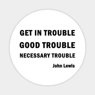 Get in Good Trouble Necessary Trouble Magnet